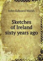 Sketches Of Ireland Sixty Years Ago 1436886074 Book Cover