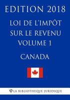 Loi de l’impôt sur le revenu (Canada) - Volume 1 - Edition 2018 1985782251 Book Cover