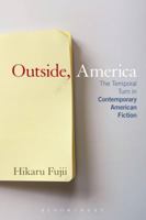 Outside, America: The Temporal Turn in Contemporary American Fiction 1628925361 Book Cover