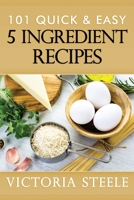 101 Quick & Easy 5 Ingredient Recipes 1516948068 Book Cover