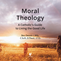 Moral Theology: A Catholic's Guide to Living the Good Life 1666569097 Book Cover