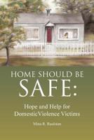 Home Should Be Safe: Hope and Help for Domestic Violence Victims 1732801126 Book Cover