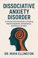 DISSOCIATIVE ANXIETY DISORDER: A Trauma-Informed Guide to Healing Depersonalization, Derealization, and Chronic Anxiety B0G48CXF1W Book Cover
