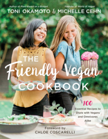 The Friendly Vegan Cookbook : 100 Essential Recipes to Share with Vegans and Omnivores Alike 1950665364 Book Cover