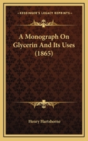 A Monograph On Glycerin And Its Uses 1436741106 Book Cover