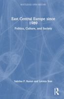 East Central Europe since 1989: Politics, Culture, and Society (Routledge Open History) 1032318244 Book Cover