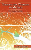 Through the Windows of My Soul: Kiss Yesterday Goodbye 1449026273 Book Cover