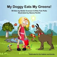 My Doggy Eats My Greens! 153763674X Book Cover