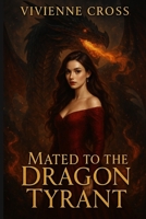 Mated to the Dragon Tyrant B0F6NF475Q Book Cover