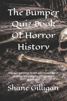 The Bumper Quiz Book Of Horror History: 500 quiz questions to test your knowledge of all things scary, spooky, terrifying and monstrous! B0DYZN4Y36 Book Cover