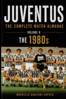 JUVENTUS: THE COMPLETE MATCH ALMANAC - Volume 6: The 1980s B0H65X3PNJ Book Cover