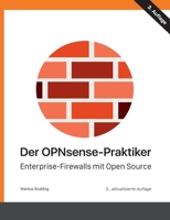 Der OPNsense-Praktiker: Enterprise-Firewalls mit Open Source 3751920463 Book Cover