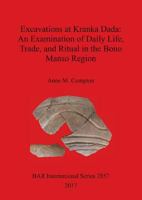 Excavations at Kranka Dada: An Examination of Daily Life, Trade, and Ritual in the Bono Manso Region 1407315846 Book Cover