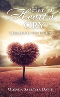 Her Heart's Cry: Yielding To Jesus 1662821301 Book Cover