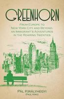 Greenhorn: From Europe to New York City and Beyond, an Immigrant's Adventures in the Roaring Twenties 0999158708 Book Cover