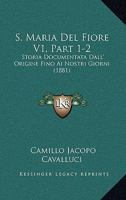 S. Maria Del Fiore V1, Part 1-2: Storia Documentata Dall' Origine Fino Ai Nostri Giorni (1881) 1161008934 Book Cover