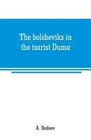 The bolsheviks in the tsarist Duma 9353708427 Book Cover
