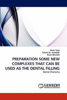 PREPARATION SOME NEW COMPLEXES THAT CAN BE USED AS THE DENTAL FILLING: Dental Chemistry 3843394040 Book Cover