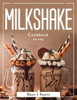 Milkshake Cookbook: For Kids 1804381659 Book Cover