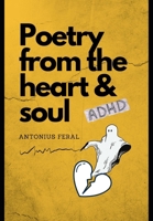 Poetry from the heart and soul: ADHD edition B0DB2C2B4H Book Cover