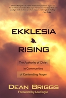 Ekklesia Rising: The Authority of Christ in Communities of Contending Prayer 0692339388 Book Cover