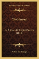 The Heroad: In A Series Of Original Satires 1120888646 Book Cover