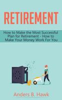 Retirement: How to Make the Most Successful Plan for Retirement - How to Make Your Money Work For You 1721087559 Book Cover