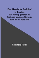 Der Hansische Stahlhof in London; Ein Vortrag, gehalten im Saale des goldenen Sterns zu Bonn am 11. M?rz 1856 3337200486 Book Cover