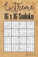 Extreme 16 x 16 Sudoku: Mega Sudoku featuring 55 HARD Sudoku Puzzles and Solutions 1083038133 Book Cover