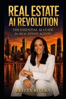REAL ESTATE AI REVOLUTION: The Essential AI Guide for Real Estate Agents B0H77922HL Book Cover