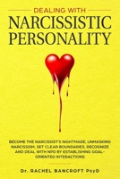 DEALING WITH NARCISSISTIC PERSONALITY: Become the NARCISSIST’S NIGHTMARE, Unmasking Narcissism, Set Clear Boundaries, Recognize and Deal With NPD by Establishing Goal-Oriented Interactions 1688786198 Book Cover