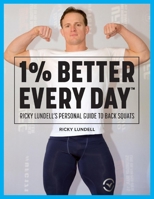 1% Better Every Day: Ricky Lundell's Personal Guide to Back Squats 1543952208 Book Cover