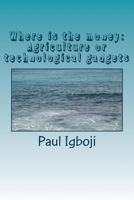 Where is the money: Agriculture or technological gadgets: The world is all about money money! 1536811637 Book Cover