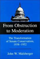 From Obstruction to Moderation: The Transformation of Senate Conservatism, 1938-1952 1575910268 Book Cover