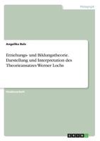 Erziehungs- und Bildungstheorie. Darstellung und Interpretation des Theorieansatzes Werner Lochs 3668508399 Book Cover