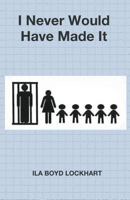 I Never Would Have Made It 1787230503 Book Cover