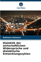 Dialektik der wirtschaftlichen Widersprüche und dialektische Entwicklungszyklen 6206065154 Book Cover