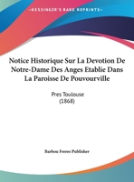 Notice Historique Sur La Devotion De Notre-Dame Des Anges Etablie Dans La Paroisse De Pouvourville: Pres Toulouse (1868) 1162298642 Book Cover