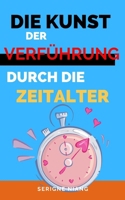 Die Kunst der Verführung durch die Zeitalter B0C9SNQGL4 Book Cover