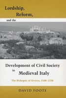 Lordship, Reform, And The Development Of Civil Society In Medieval Italy: The Bishopric Of Orvieto, 1100 1250 0268028729 Book Cover