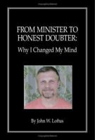 From Minister to Honest Doubter: Why I Changed My Mind 1412046025 Book Cover