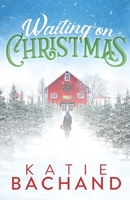 Waiting on Christmas: A delightfully festive, feel-good holiday romance. 173343268X Book Cover