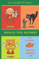 It's Laugh O'Clock - Would You Rather Book for Kids Ages 7-13: Scary & Eww Edition;(+150 questions) gross, degusting, funny and Challenging Scenarios. B09TDSMY77 Book Cover