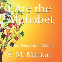 I Ate the Alphabet: Nutrition Education for Children 179928042X Book Cover