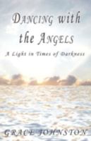 DANCING WITH THE ANGELS: A Light in Times of Darkness 1440106835 Book Cover