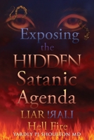 Exposing the HIDDEN Satanic Agenda: LIAR LIAR! Hell Fire B0F5DZB64X Book Cover