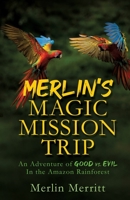 Merlin's Magic Mission Trip: An Adventure of Good vs. Evil In the Amazon Rainforest 1662815514 Book Cover