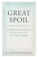 Great Spoil: Thomas Manton's Spirituality of the Word 1601786913 Book Cover