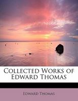 Collected Works of Edward Thomas 1437526624 Book Cover