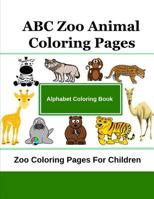 ABC Zoo Animal Coloring Pages: Zoo Coloring Pages For Children 1535585757 Book Cover